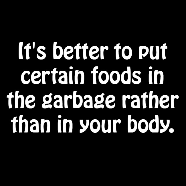 A reminder that certain foods belong in the garbage